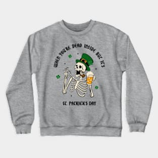 When You're Dead Inside But It's St. Patrick's Day Crewneck Sweatshirt